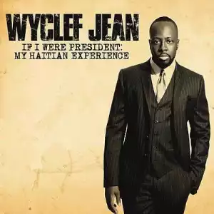 Wyclef Jean - If I Was President 2016